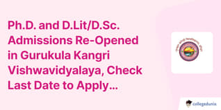 Ph.D. and D.Lit/D.Sc. Admissions Re-Opened in Gurukula Kangri Vishwavidyalaya, Check Last Date to Apply